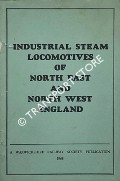 Industrial Steam Locomotives of North East and North West England - A review of the remaining steam locomotives on industrial systems in the North by COOKE, D. N.